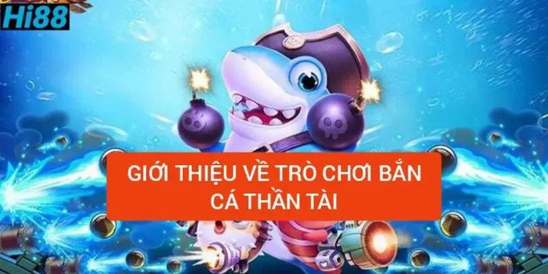 Bắn Cá Thần Tài - Trở Thành Tay Săn Chuyên Nghiệp Tại Hi8823 1 Tổng quan trò chơi bắn cá Thần Tài ăn xu đổi thưởng