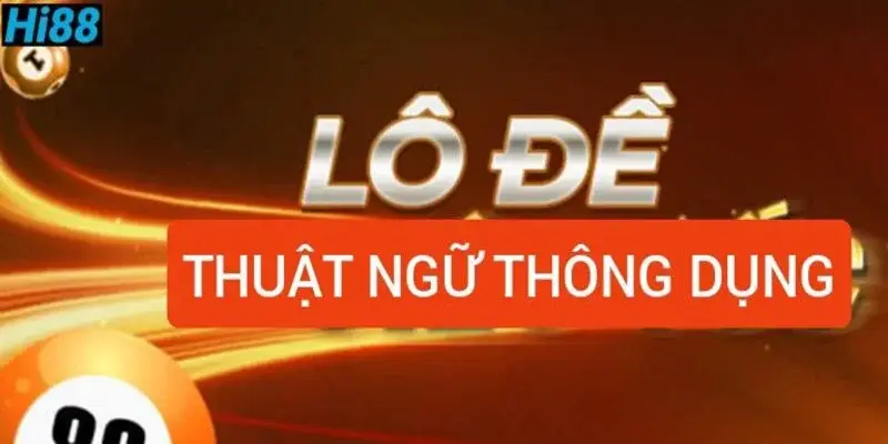 Lô Đề Là Gì - Hướng Dẫn Chi Tiết Cho Người Mới Tại Hi8823 3 Thuật ngữ phổ biến trong lô đề cần nắm rõ